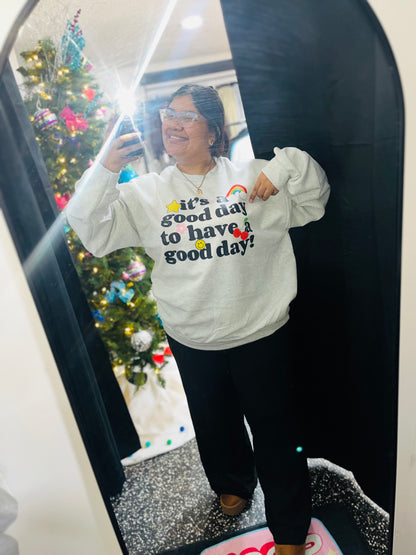 It's a Good Day Sweatshirt