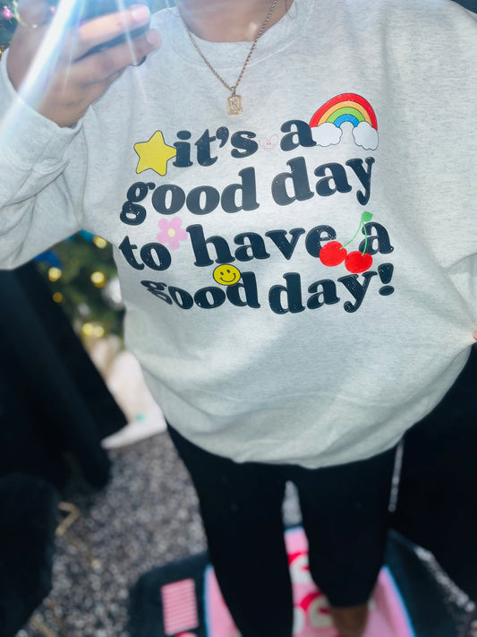 It's a Good Day Sweatshirt